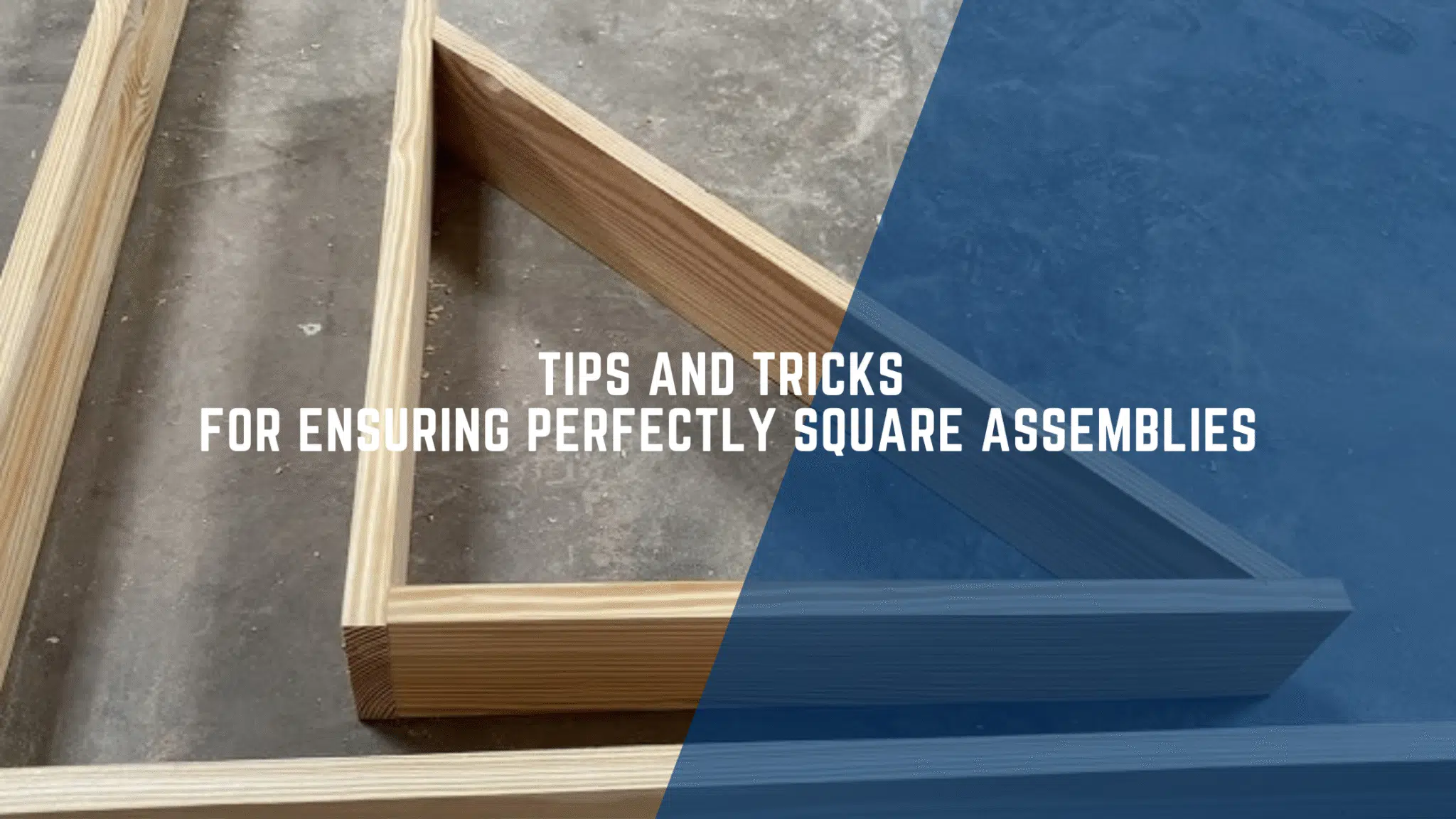 Tips and Tricks for Ensuring Perfectly Square Assemblies